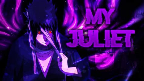 Naruto Amv Sasuke My Juliet ᴴᴰ Amv Itskayble Youtube