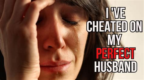 i ve cheated on my perfect husband and i regret it compilation true story highlights youtube