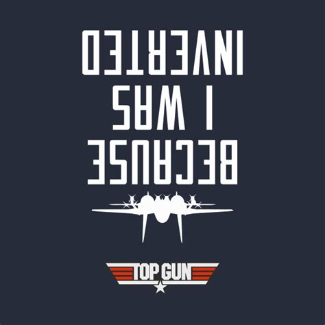 Because I Was Inverted Maverick Top Gun T Shirt Teepublic