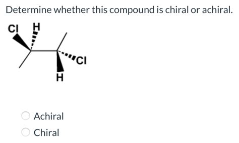 Solved Determine Whether This Compound Is Chiral Or Achiral