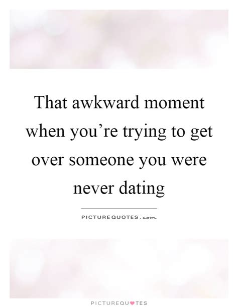 That Awkward Moment Quotes And Sayings That Awkward Moment Picture Quotes