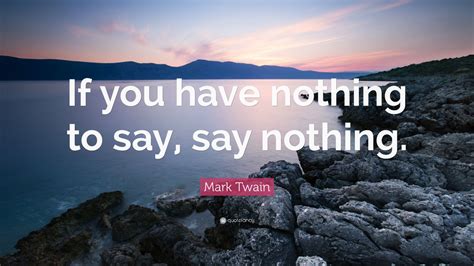 Mark Twain Quote If You Have Nothing To Say Say Nothing 9