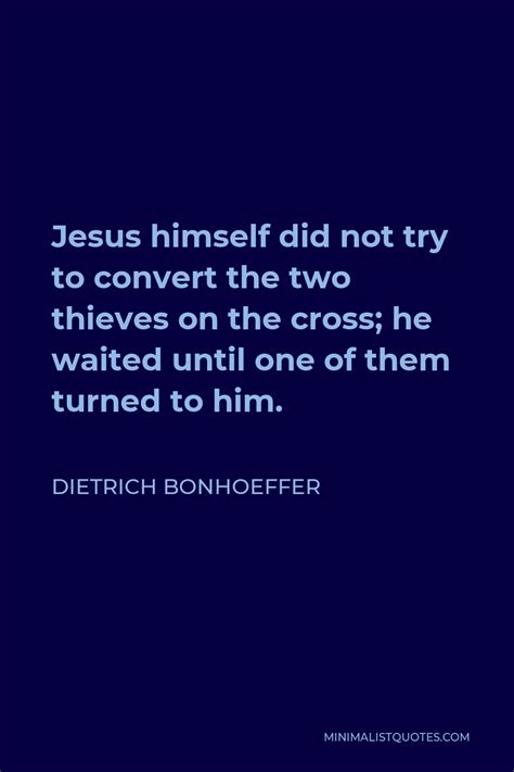 Dietrich Bonhoeffer Quotes Thief Jesus Turn Ons