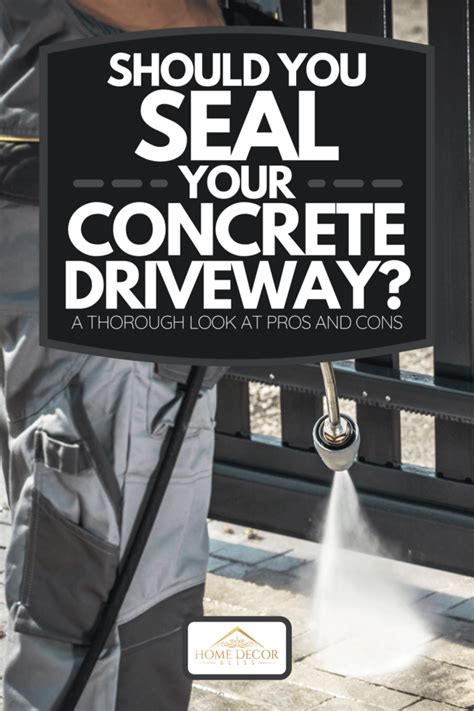 Should You Seal Your Concrete Driveway A Thorough Look At Pros And