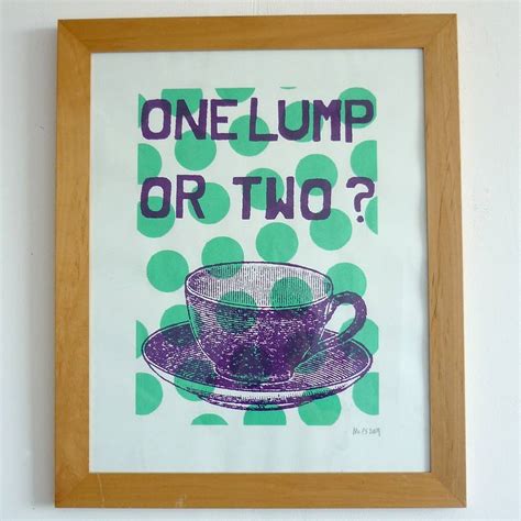 One Lump Or Two Screen Print By Mrps