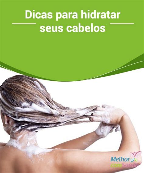 Conheça Algumas Dicas Para Hidratar O Cabelo Cabelo Cabelo Hidratado Dicas