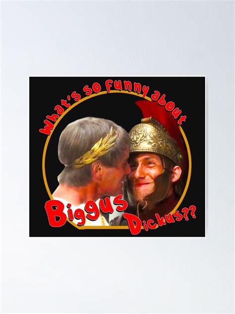 Whats So Funny About Biggus Dickus Poster By Rockergandalf Redbubble