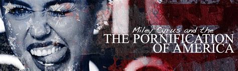 The Rutherford Institute Miley Cyrus And The Pornification Of America