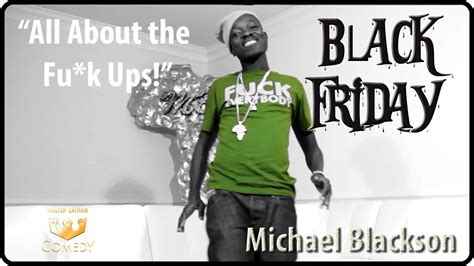 michael blackson all about the fu k ups black friday 37 youtube