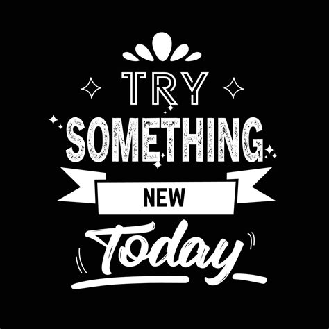 Try Something New Today Motivational Quote 5319352 Vector Art At Vecteezy