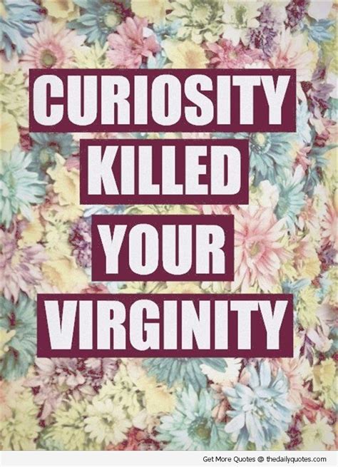 You Took My Virginity Quotes Quotesgram