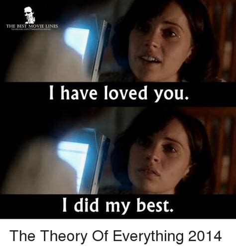 The Best Movie Lines I Have Loved You I Did My Best The Theory Of