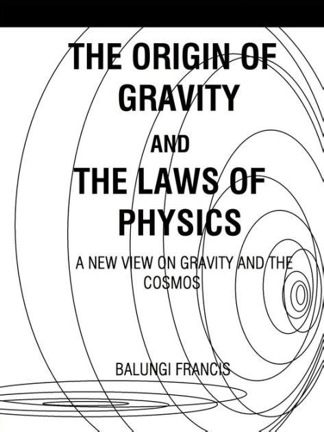 The Origin Of Gravity And The Laws Of Physics By Balungi Francis
