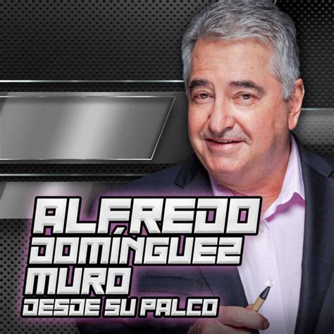 Alfredo DomÍnguez Muro Desde Su Palco Podcast On Spotify