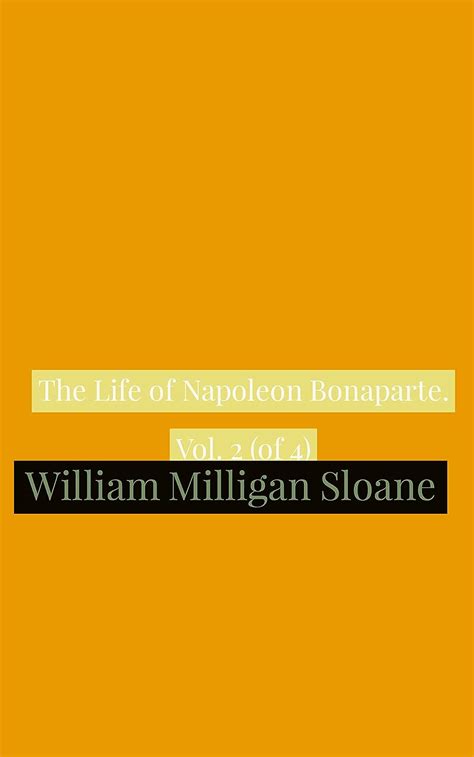 The Life Of Napoleon Bonaparte Vol Of Kindle Edition By