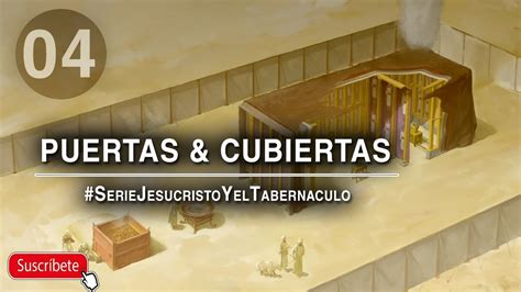 Jesucristo Y El Tabernaculo 4º Puertas And Cubiertas Youtube