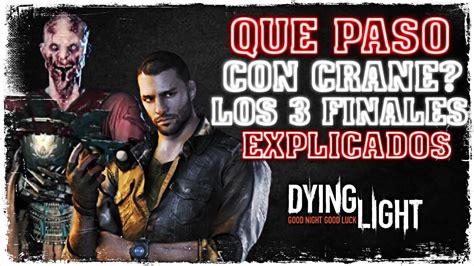 QUE PASO CON CRANE LOS 3 FINALES DE DYING LIGHT EXPLICADOS YouTube