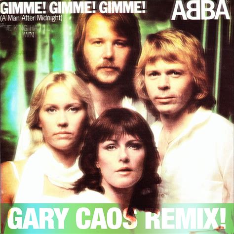 Gimme Gimme Gimme A Man After Midnight - ABBA - Gimme Gimme Gimme (A Man After Midnight) - GARY CAOS REMIX by