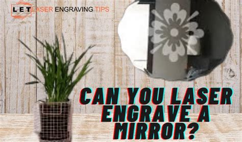 Can You Laser Engrave A Mirror Everything You Need To Know