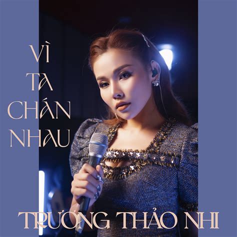 Vì Ta Chán Nhau Single By Trương Thảo Nhi Spotify
