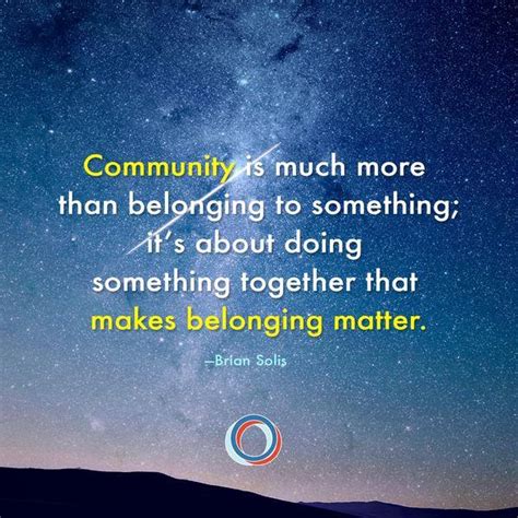 Community Is Much More Than Belonging To Something Its About Doing