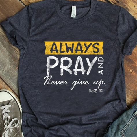 Pretty Always Pray And Never Give Up Luke 181 Shirt Kutee Boutique