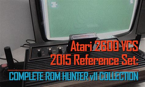 Atari 2600 Vcs 2015 Reference Set Complete Rom Hunter V11 Collection