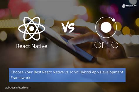 Choose Your Best React Native Vs Ionic Hybrid App Development Framework Webclues Infotech