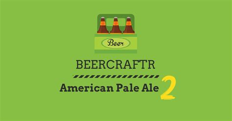 American Pale Ale Ii Recipe Beercraftr S Gallon Beer Recipes