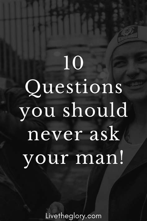 10 Questions You Should Never Ask Your Man Your Man Man Relationship Advice
