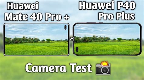 Huawei Mate 40 Pro Plus Vs Huawei P40 Pro Plus Camera Test Comparison