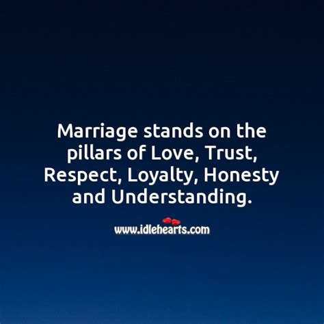 marriage stands on the pillars of love trust respect loyalty honesty idlehearts