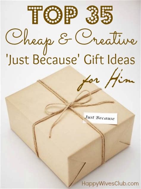 Here are some fantastic birthday you can also find great ideas for birthday gifts for men in general, but let's focus on your relationship. Top 35 Cheap & Creative 'Just Because' Gift Ideas For Him ...