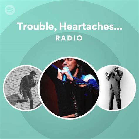 Trouble Heartaches And Sadness Radio Playlist By Spotify Spotify