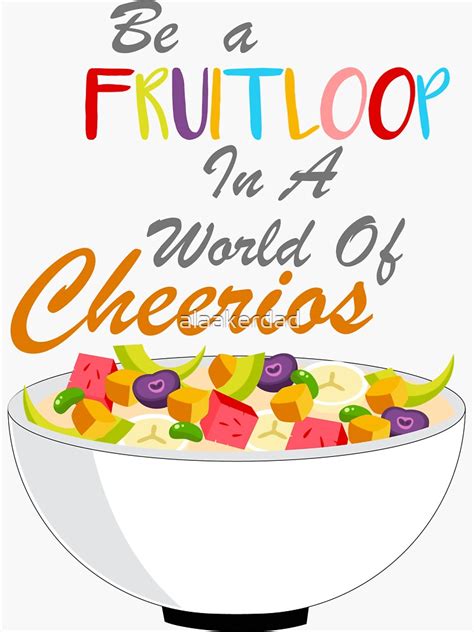 Fruit Loop In A World Of Cheerios Best Ts Ideas Sticker For Sale