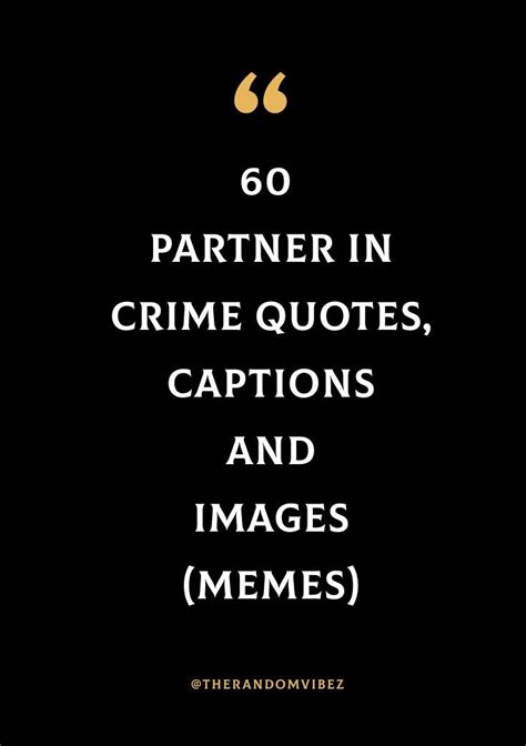 60 partner in crime quotes captions and images memes in 2021 crime quote friendship quotes