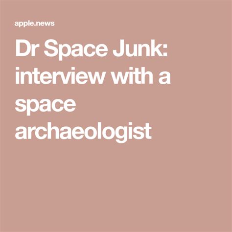 Dr Space Junk Interview With A Space Archaeologist Space Junk