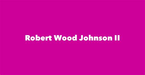 Robert Wood Johnson Ii Spouse Children Birthday And More