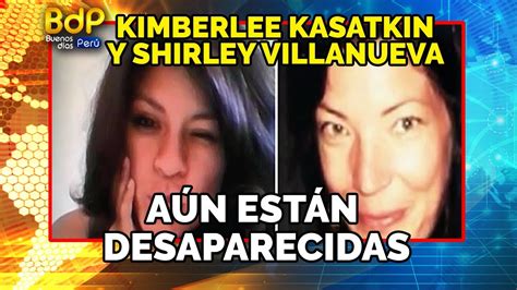 ¿dónde Están Shirley Villanueva Y Kimberlee Kasatkin Siguen Desaparecidas Desde El 2016 Y 2017