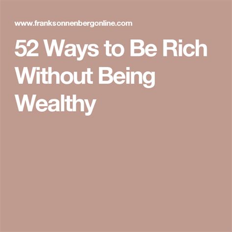 52 Ways To Be Rich Without Being Wealthy Wealthy Rich When You Realize