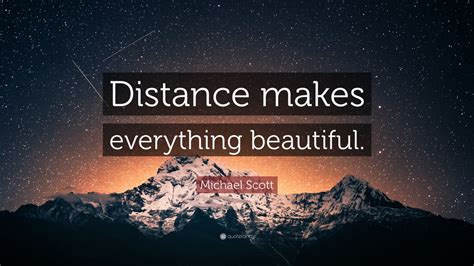 Michael Scott Quote Distance Makes Everything Beautiful 14