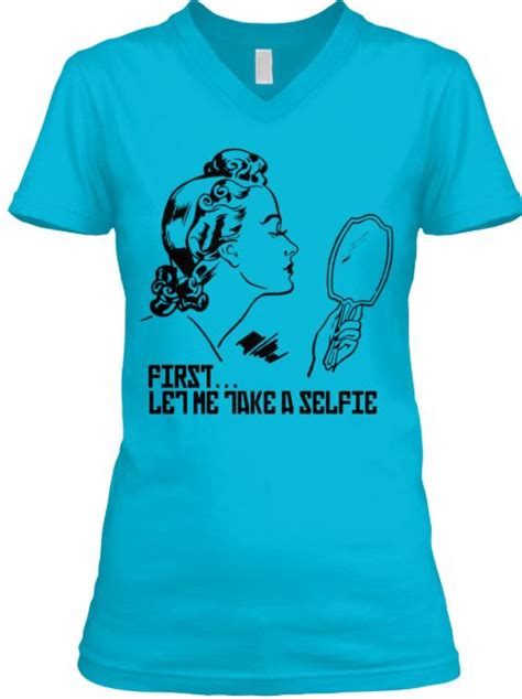 First Let Me Take A Selfie Turquoise T Shirt Front Shirts Mens Tops Mens Tshirts