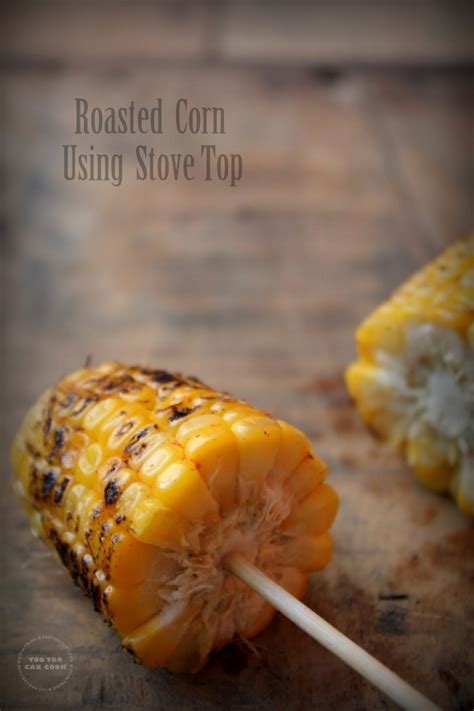 Roasted Corn Roasted Corn Stove Top Roasted Corn On The Cob Sweet