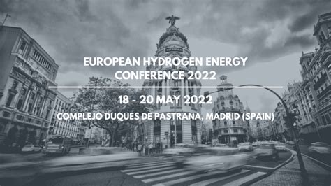 European Hydrogen Energy Conference 18 20 Mayo 2022 Asociación