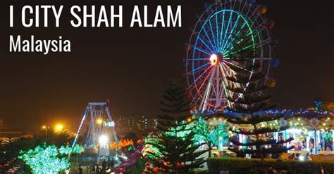 A unique experience in shah alam. i City Shah Alam Theme Park - Family Friendly Fun Night ...