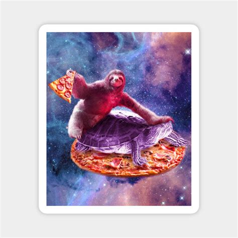 Trippy Space Sloth Turtle Sloth Pizza Sloth Magnet Teepublic