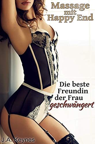 massage mit happy end die beste freundin der frau geschwängert ebook keynes j a amazon de