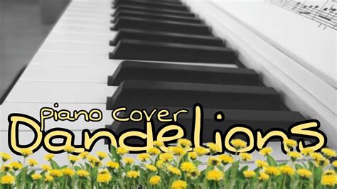 Dandelions Piano Cover Read Desc Youtube