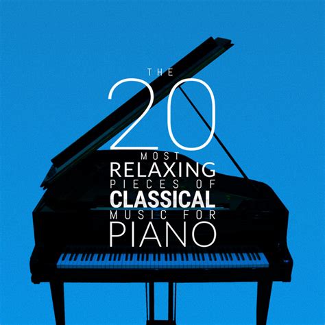 The 20 Most Relaxing Pieces Of Classical Music For Piano Compilation