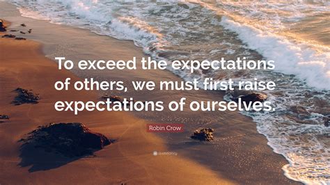 Robin Crow Quote “to Exceed The Expectations Of Others We Must First
